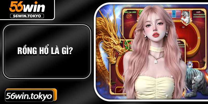 Rồng Hổ là gì?